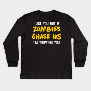 I Like You But If Zombies Chase Us Im Tripping You Kids Long Sleeve T-Shirt